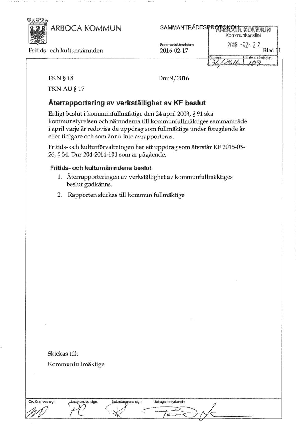 2003, 91 ska kommunstyrelsen och nämnderna till kommunfullmäktiges sammanträde i april varje år redovisa de uppdrag som fullmäktige under föregående år eller tidigare och som ännu inte