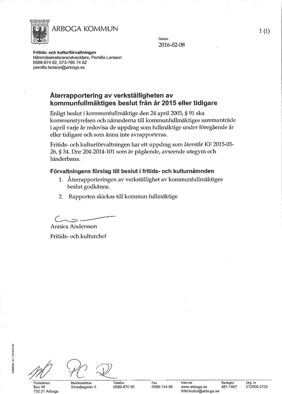 nämnderna till kommunfullmäktiges sammanträde i april varje år redovisa de uppdrag som fullmäktige under föregående år eller tidigare och som ännu inte avrapporteras.