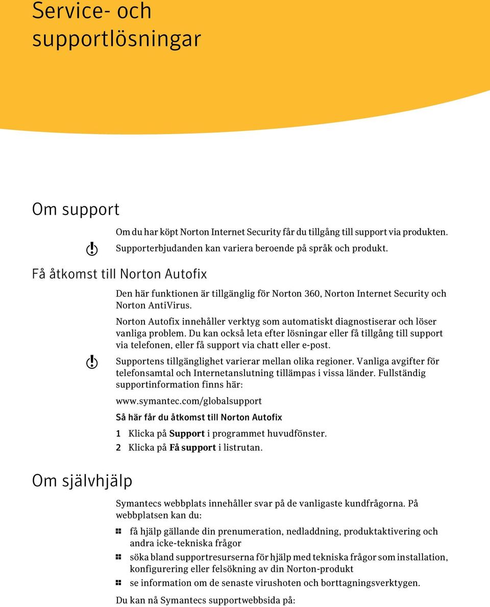 w Norton Autofix innehåller verktyg som automatiskt diagnostiserar och löser vanliga problem.