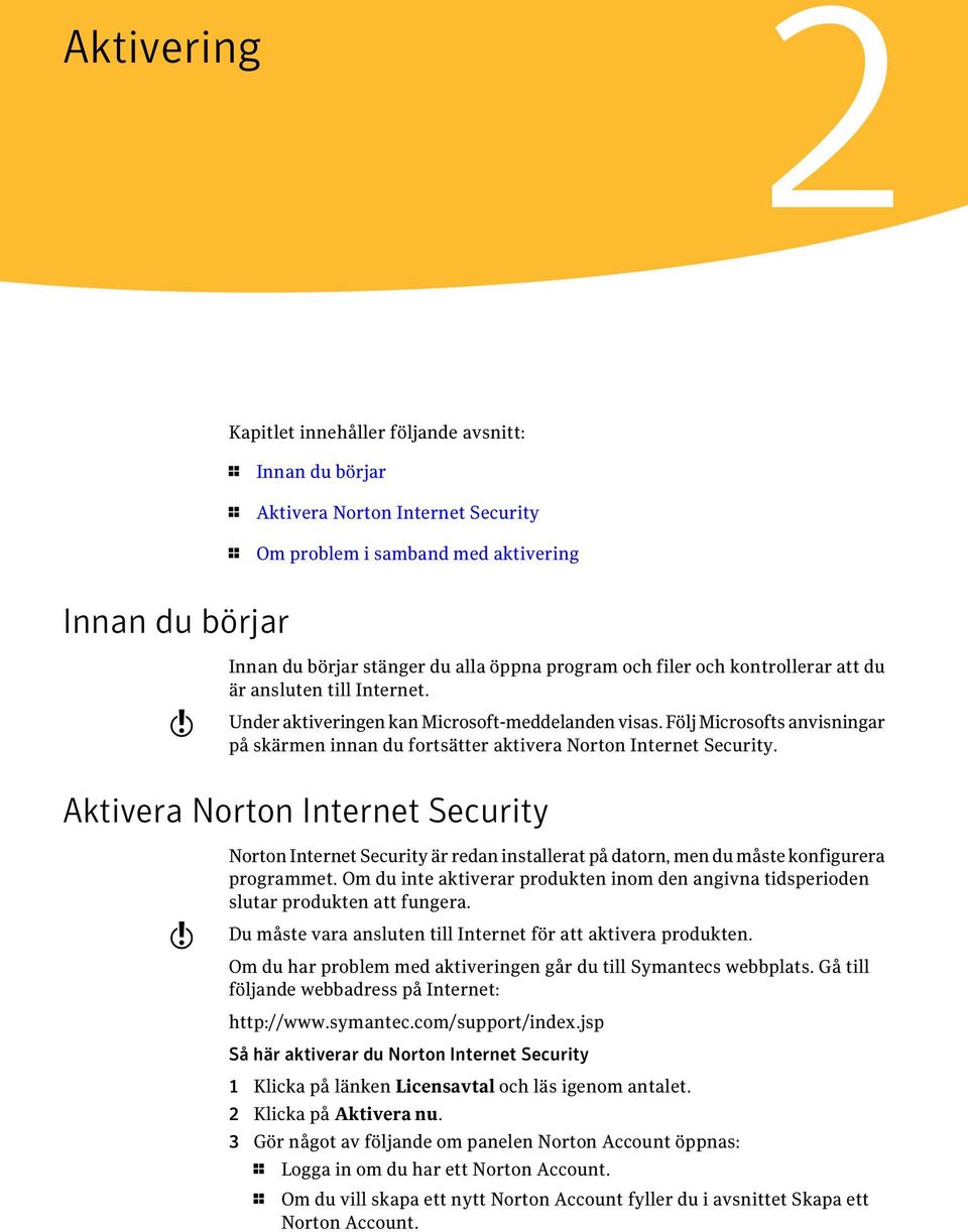 Följ Microsofts anvisningar på skärmen innan du fortsätter aktivera Norton Internet Security.