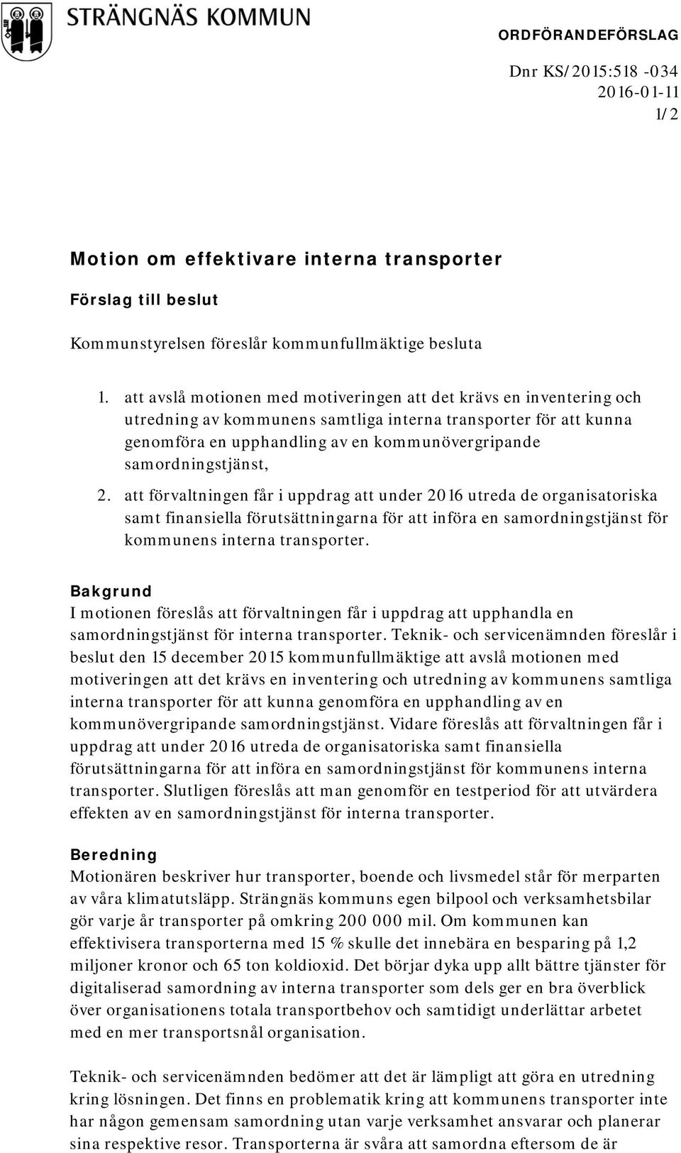 samordningstjänst, 2. att förvaltningen får i uppdrag att under 2016 utreda de organisatoriska samt finansiella förutsättningarna för att införa en samordningstjänst för kommunens interna transporter.