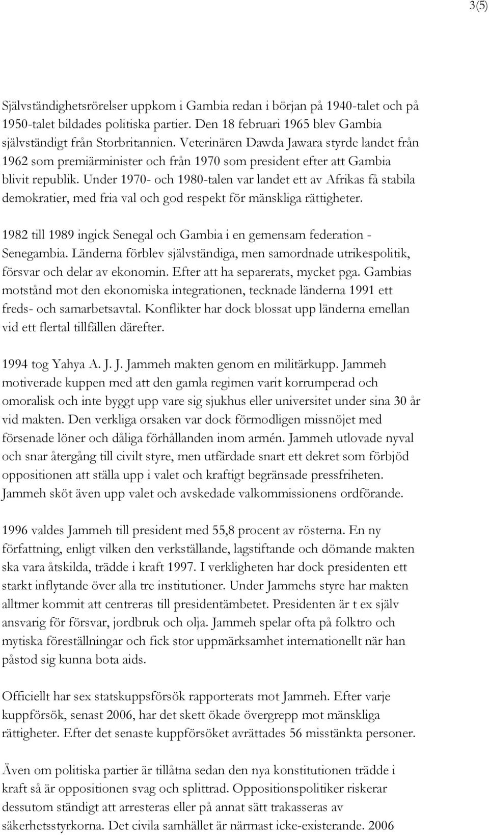 Under 1970- och 1980-talen var landet ett av Afrikas få stabila demokratier, med fria val och god respekt för mänskliga rättigheter.