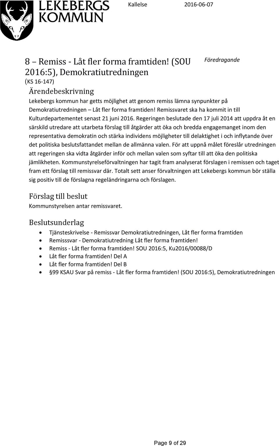 Remissvaret ska ha kommit in till Kulturdepartementet senast 21 juni 2016.