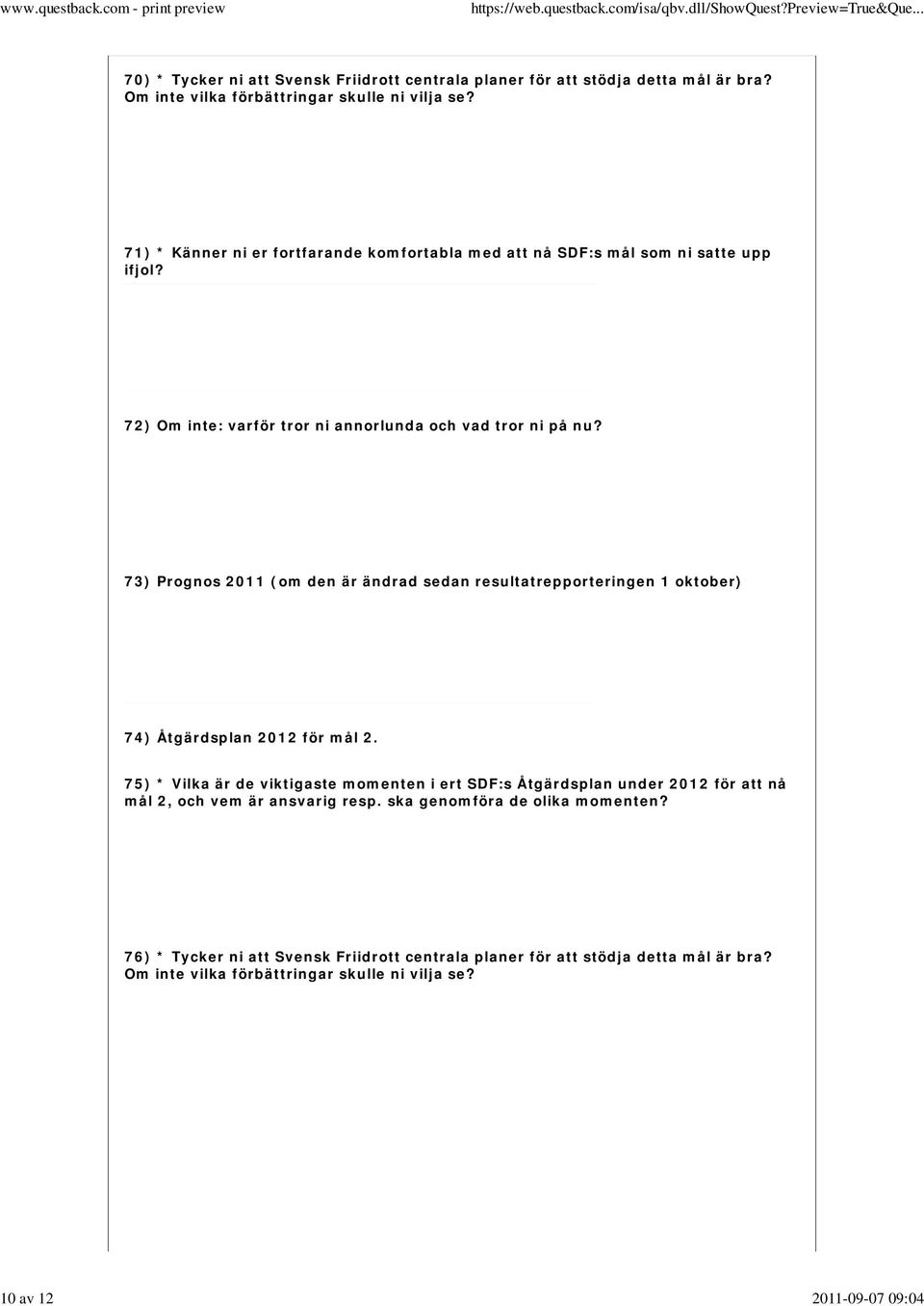 73) Prognos 2011 (om den är ändrad sedan resultatrepporteringen 1 oktober) 74) Åtgärdsplan 2012 för mål 2.