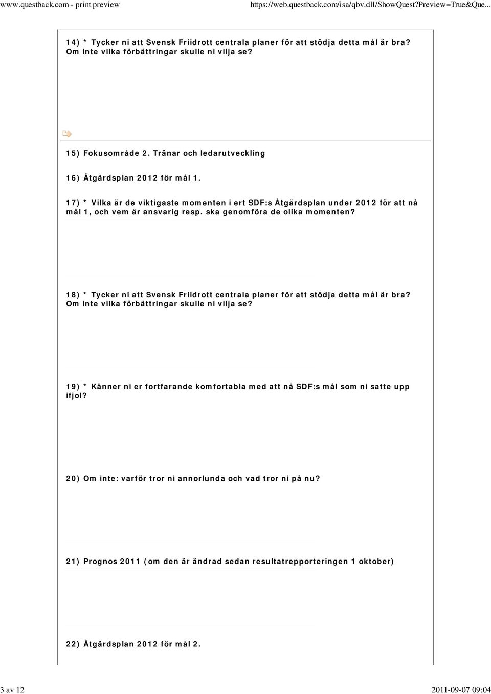 17) * Vilka är de viktigaste momenten i ert SDF:s Åtgärdsplan under 2012 för att nå mål 1, och vem är ansvarig resp. ska genomföra de olika momenten?