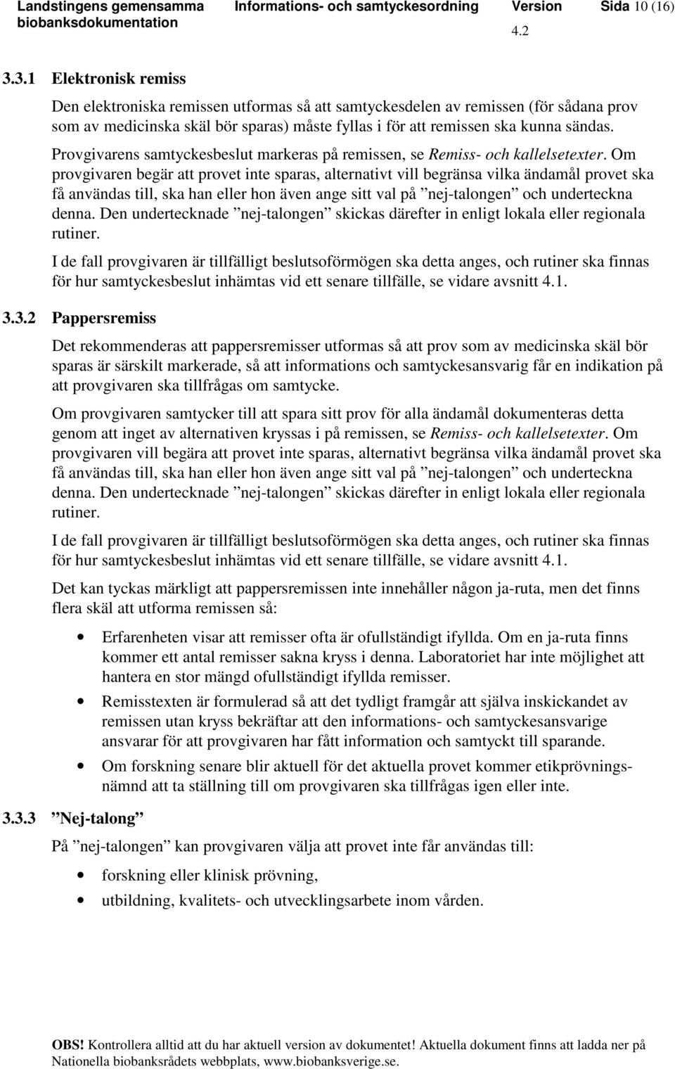 Provgivarens samtyckesbeslut markeras på remissen, se Remiss- och kallelsetexter.