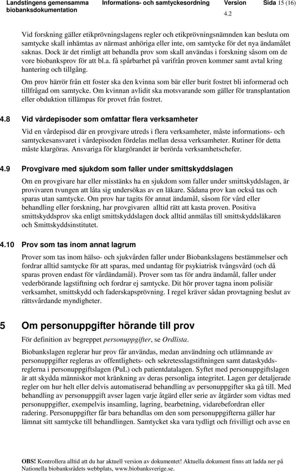 Om prov härrör från ett foster ska den kvinna som bär eller burit fostret bli informerad och tillfrågad om samtycke.