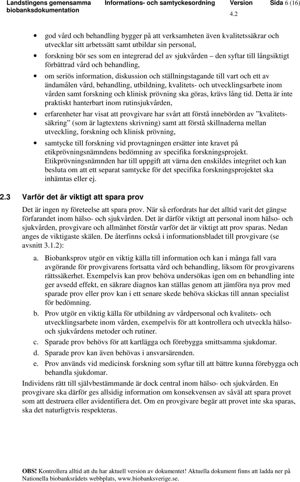 utvecklingsarbete inom vården samt forskning och klinisk prövning ska göras, krävs lång tid.