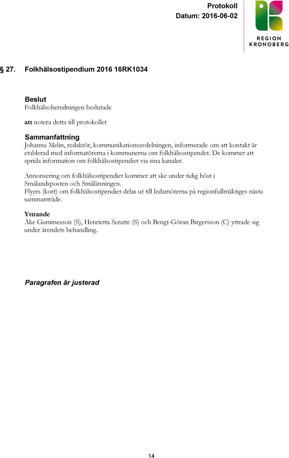 De kommer att sprida information om folkhälsostipendiet via sina kanaler.