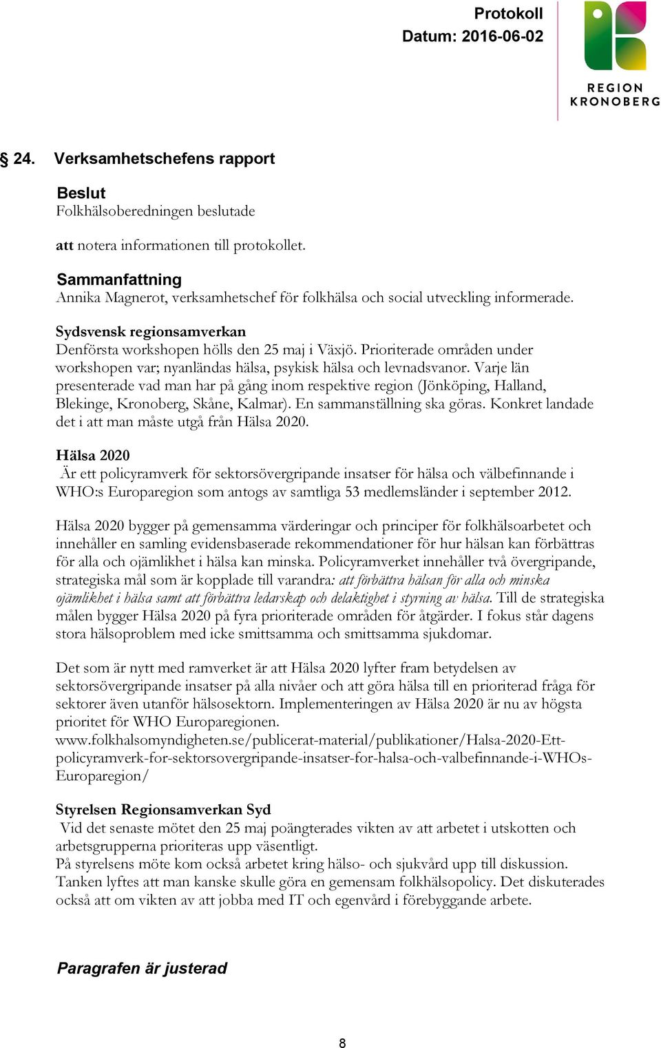 Prioriterade områden under workshopen var; nyanländas hälsa, psykisk hälsa och levnadsvanor.