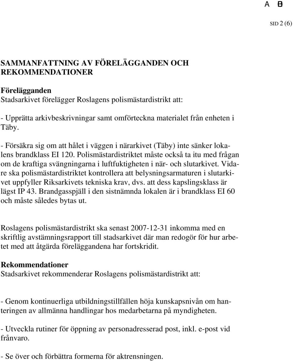 Polismästardistriktet måste också ta itu med frågan om de kraftiga svängningarna i luftfuktigheten i när- och slutarkivet.