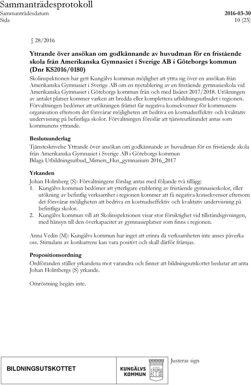 med läsåret 2017/2018. Utökningen av antalet platser kommer varken att bredda eller komplettera utbildningsutbudet i regionen.