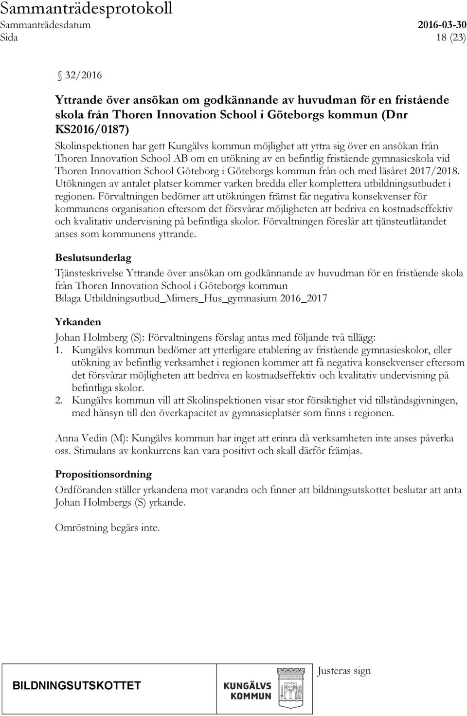 och med läsåret 2017/2018. Utökningen av antalet platser kommer varken bredda eller komplettera utbildningsutbudet i regionen.