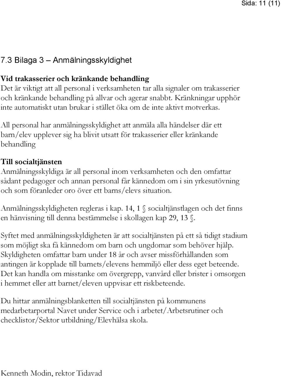 agerar snabbt. Kränkningar upphör inte automatiskt utan brukar i stället öka om de inte aktivt motverkas.