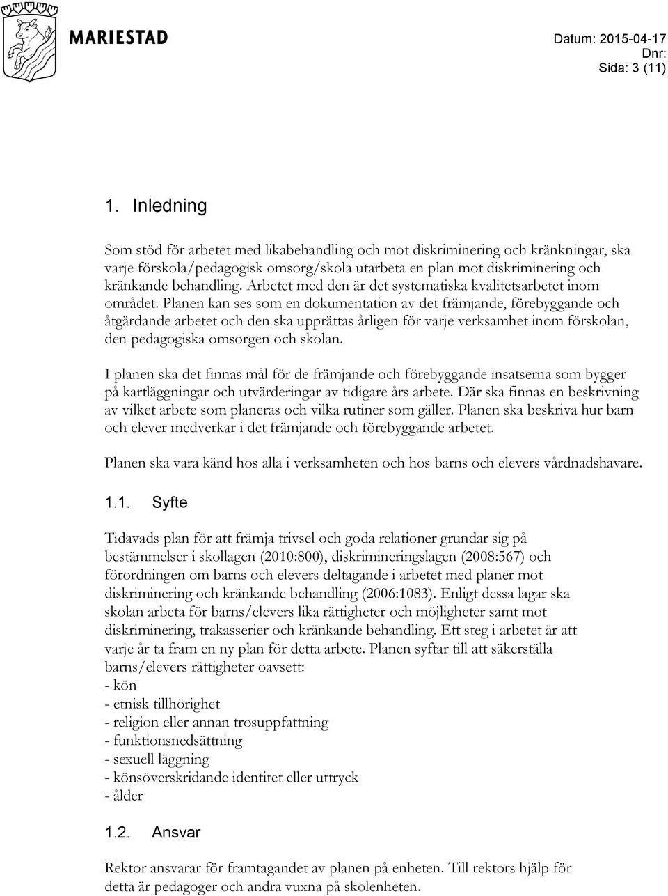 Arbetet med den är det systematiska kvalitetsarbetet inom området.
