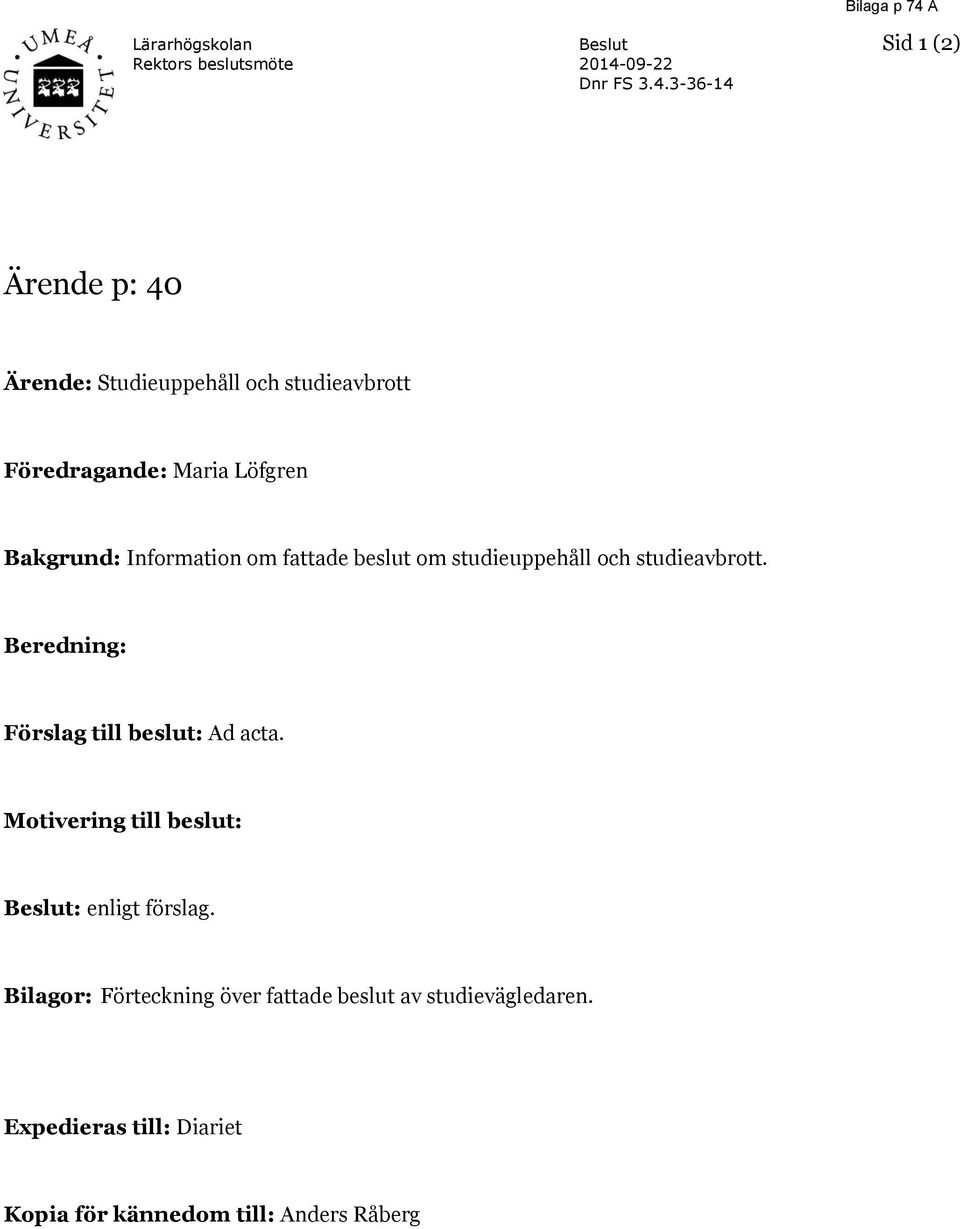 3-36-14 Bilaga p 74 A Sid 1 (2) Ärende p: 40 Ärende: Studieuppehåll och studieavbrott Föredragande: Maria Löfgren
