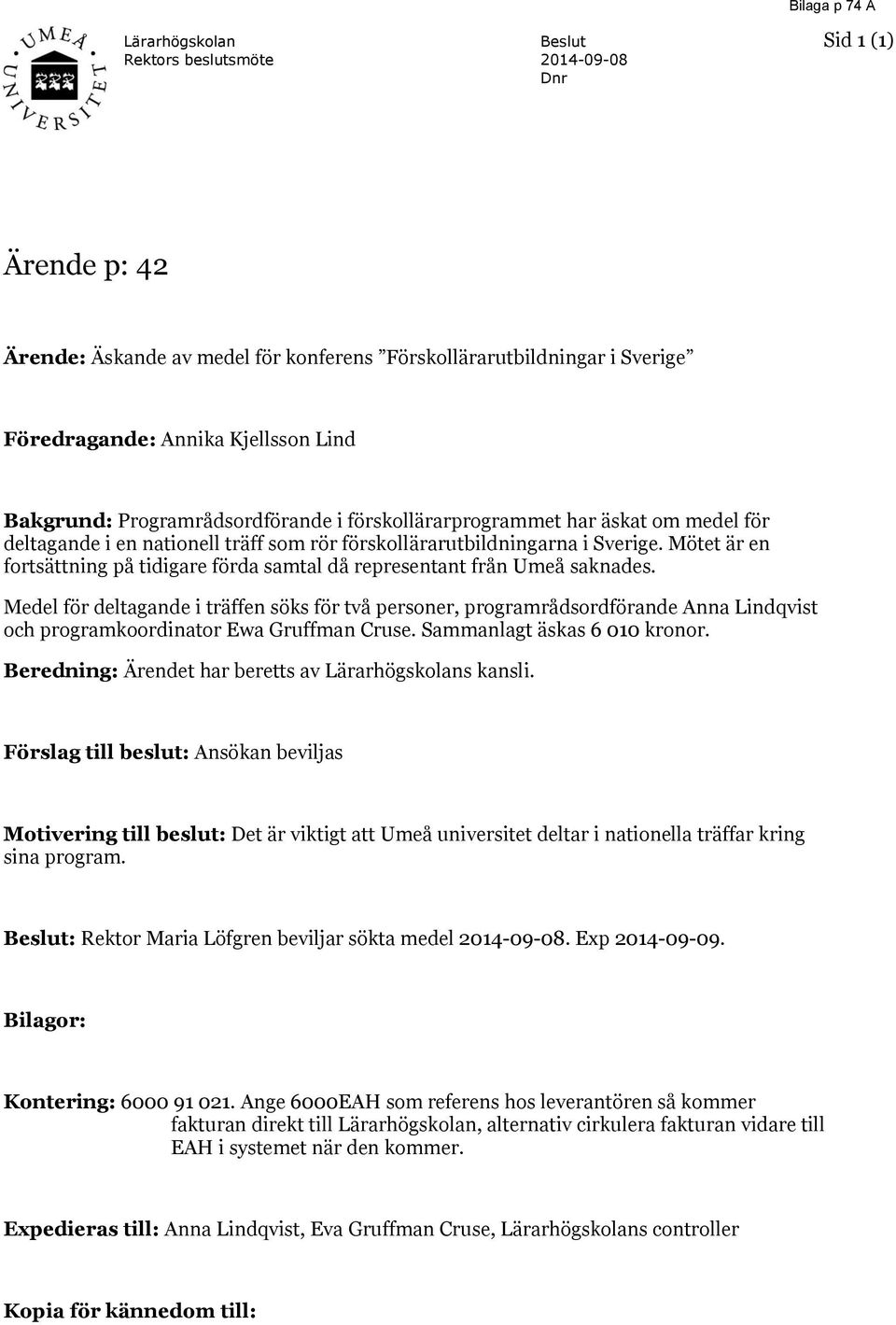 Mötet är en fortsättning på tidigare förda samtal då representant från Umeå saknades.