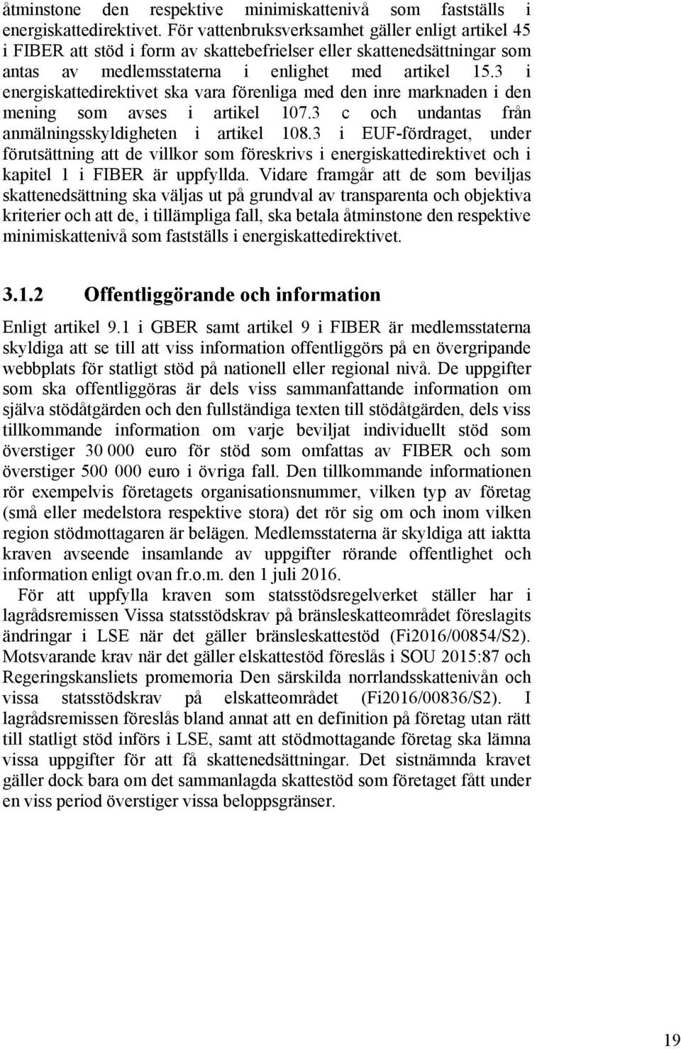 3 i energiskattedirektivet ska vara förenliga med den inre marknaden i den mening som avses i artikel 107.3 c och undantas från anmälningsskyldigheten i artikel 108.