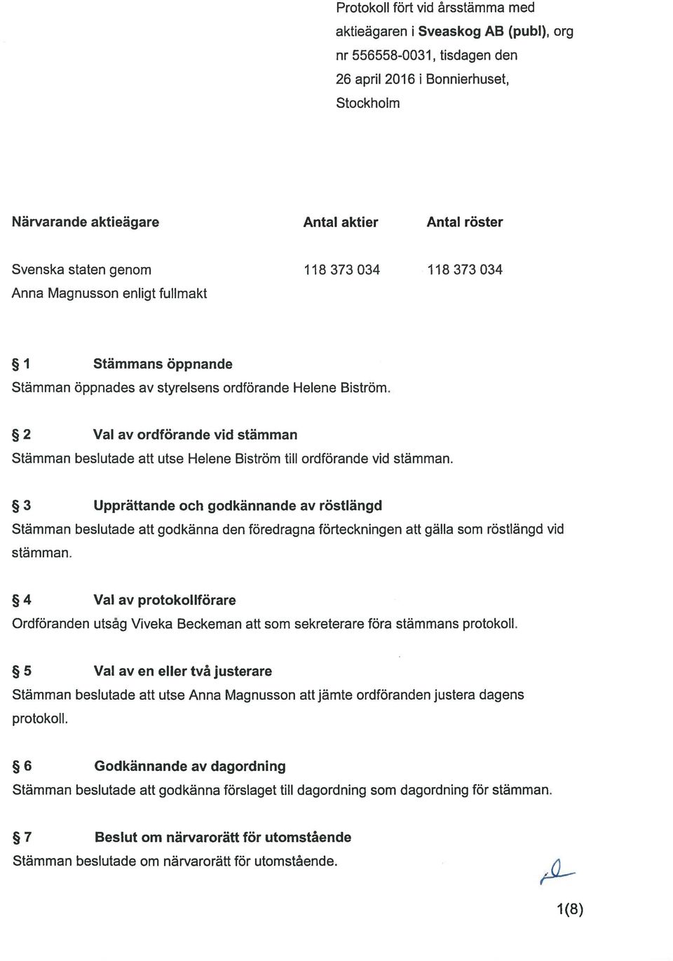 2 Val av ordförande vid stämman Stämman beslutade att utse Helene Biström till ordförande vid stämman.