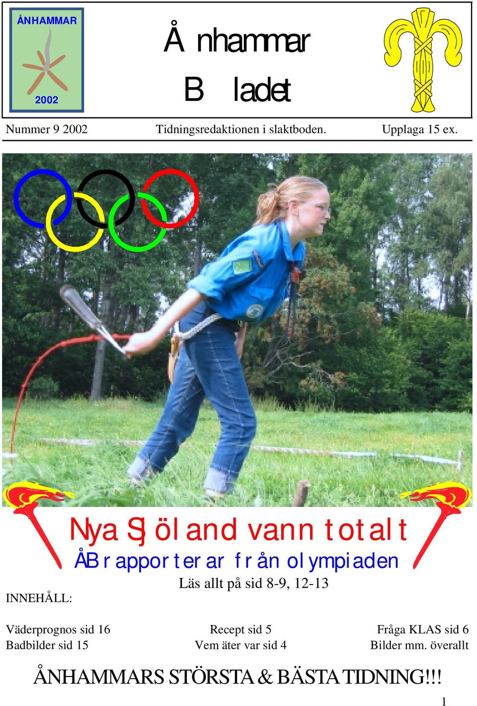 INNEHÅLL: Väderprognos sid 16 Badbilder sid 15 Nya Sjöland vann totalt ÅB
