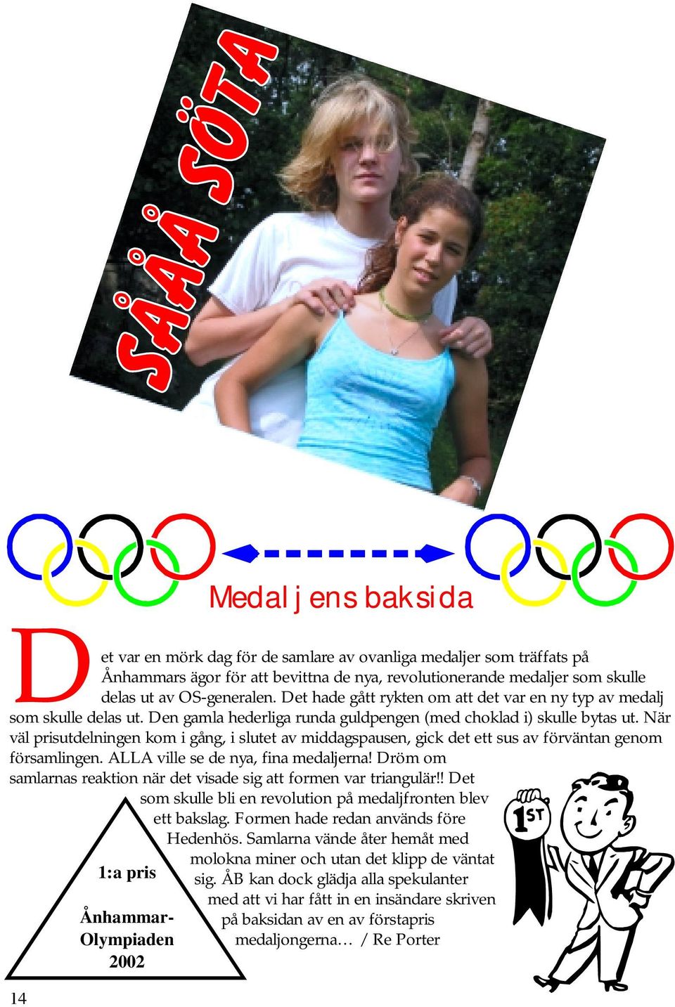 När väl prisutdelningen kom i gång, i slutet av middagspausen, gick det ett sus av förväntan genom församlingen. ALLA ville se de nya, fina medaljerna!