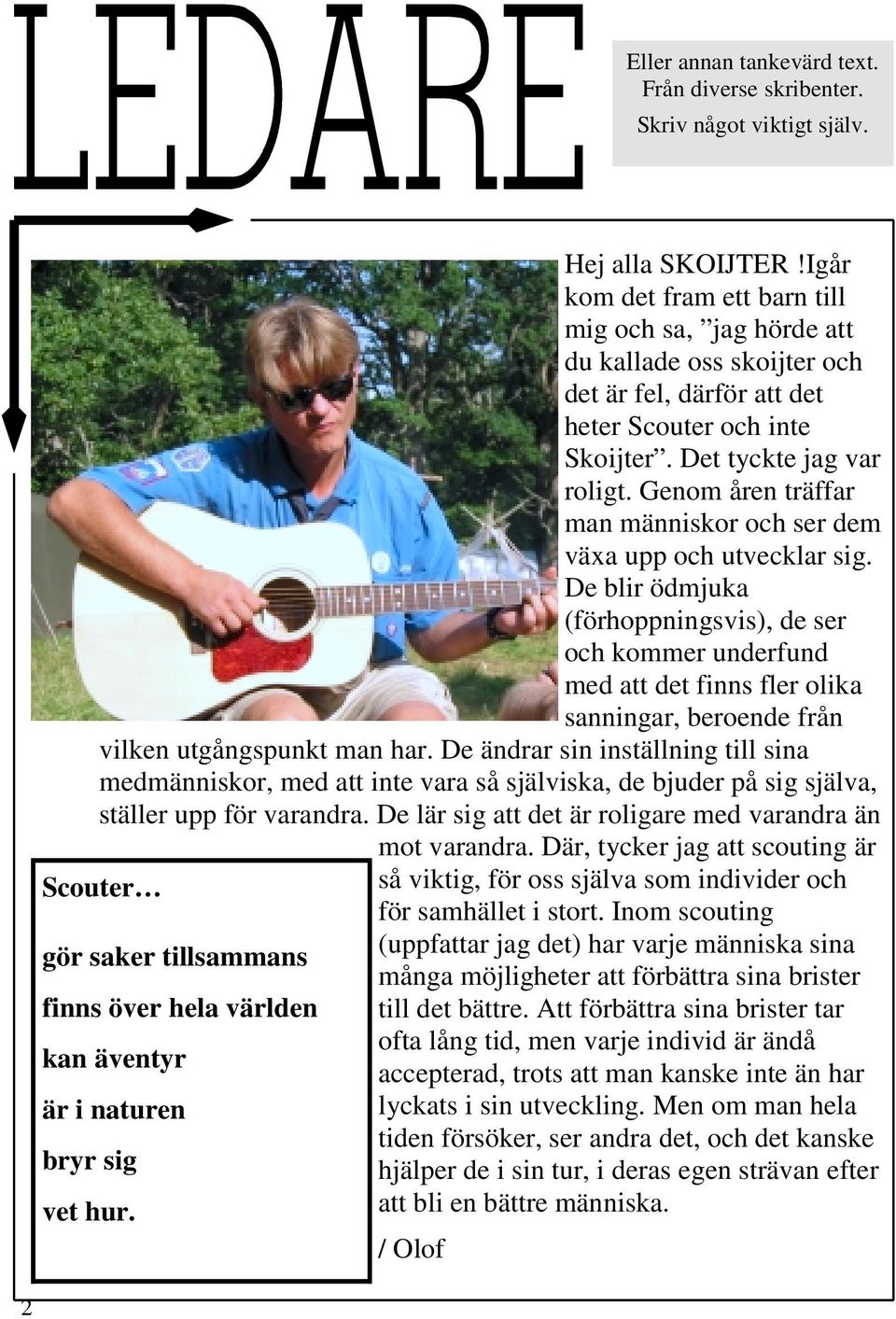 Genom åren träffar man människor och ser dem växa upp och utvecklar sig.