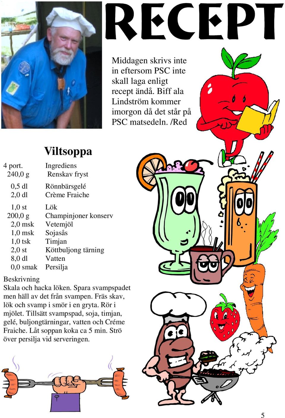 st Köttbuljong tärning 8,0 dl Vatten 0,0 smak Persilja Beskrivning Skala och hacka löken. Spara svampspadet men häll av det från svampen.