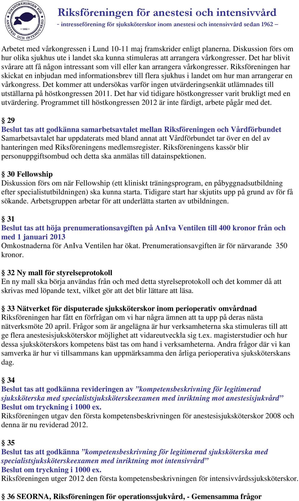 Riksföreningen har skickat en inbjudan med informationsbrev till flera sjukhus i landet om hur man arrangerar en vårkongress.