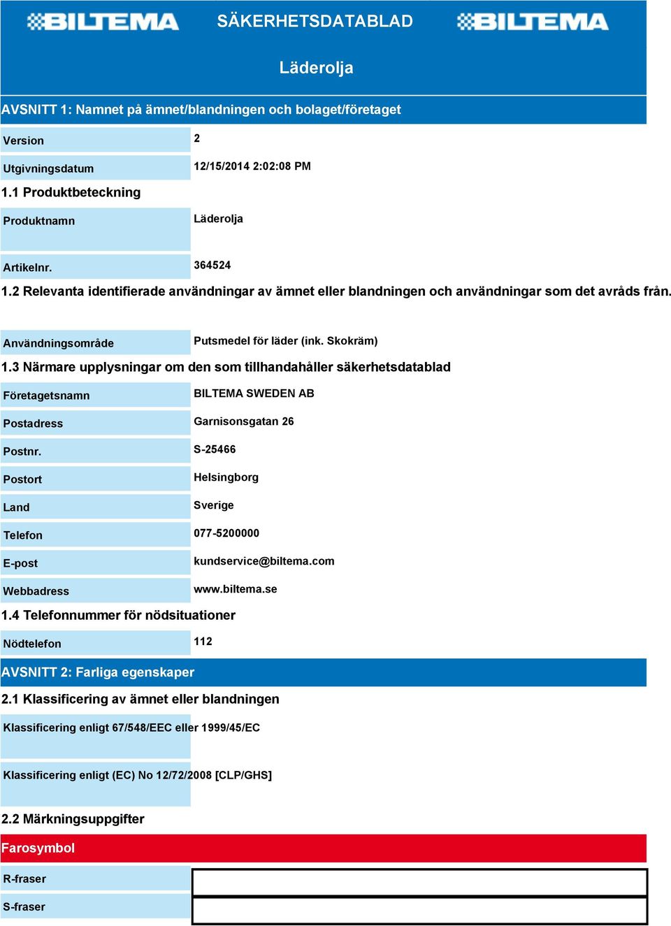 3 Närmare upplysningar om den som tillhandahåller säkerhetsdatablad Företagetsnamn BILTEMA SWEDEN AB Postadress Garnisonsgatan 26 Postnr.