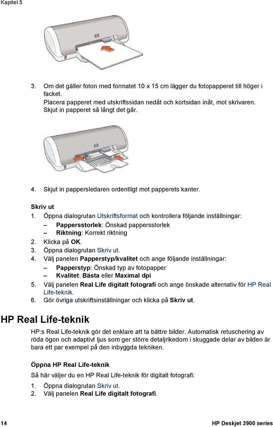 Öppna dialogrutan Utskriftsformat och kontrollera följande inställningar: Pappersstorlek: Önskad pappersstorlek Riktning: Korrekt riktning 2. Klicka på OK. 3. Öppna dialogrutan Skriv ut. 4.