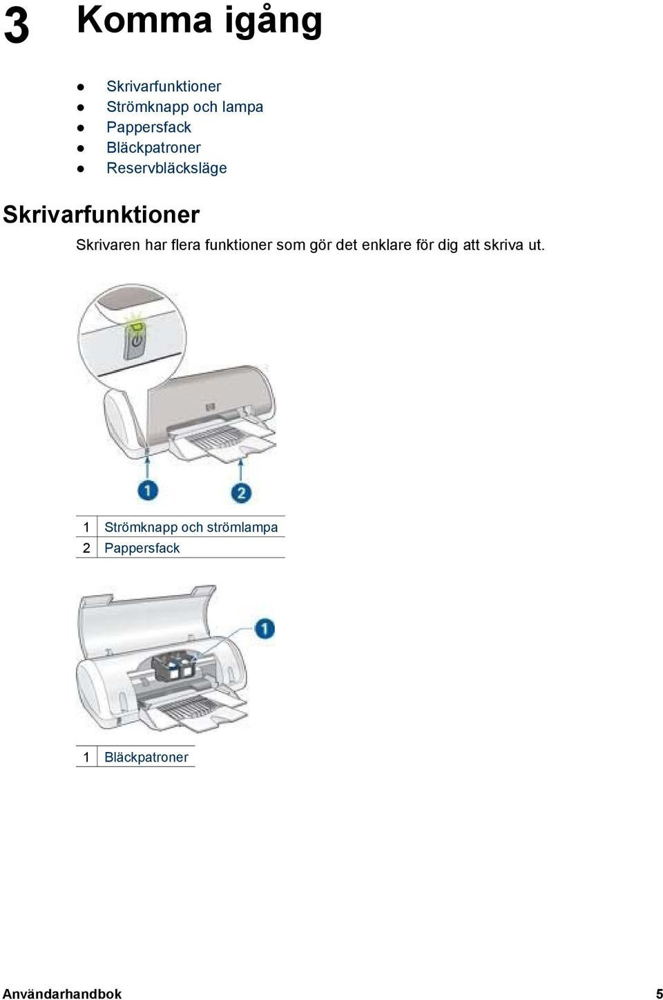 flera funktioner som gör det enklare för dig att skriva ut.