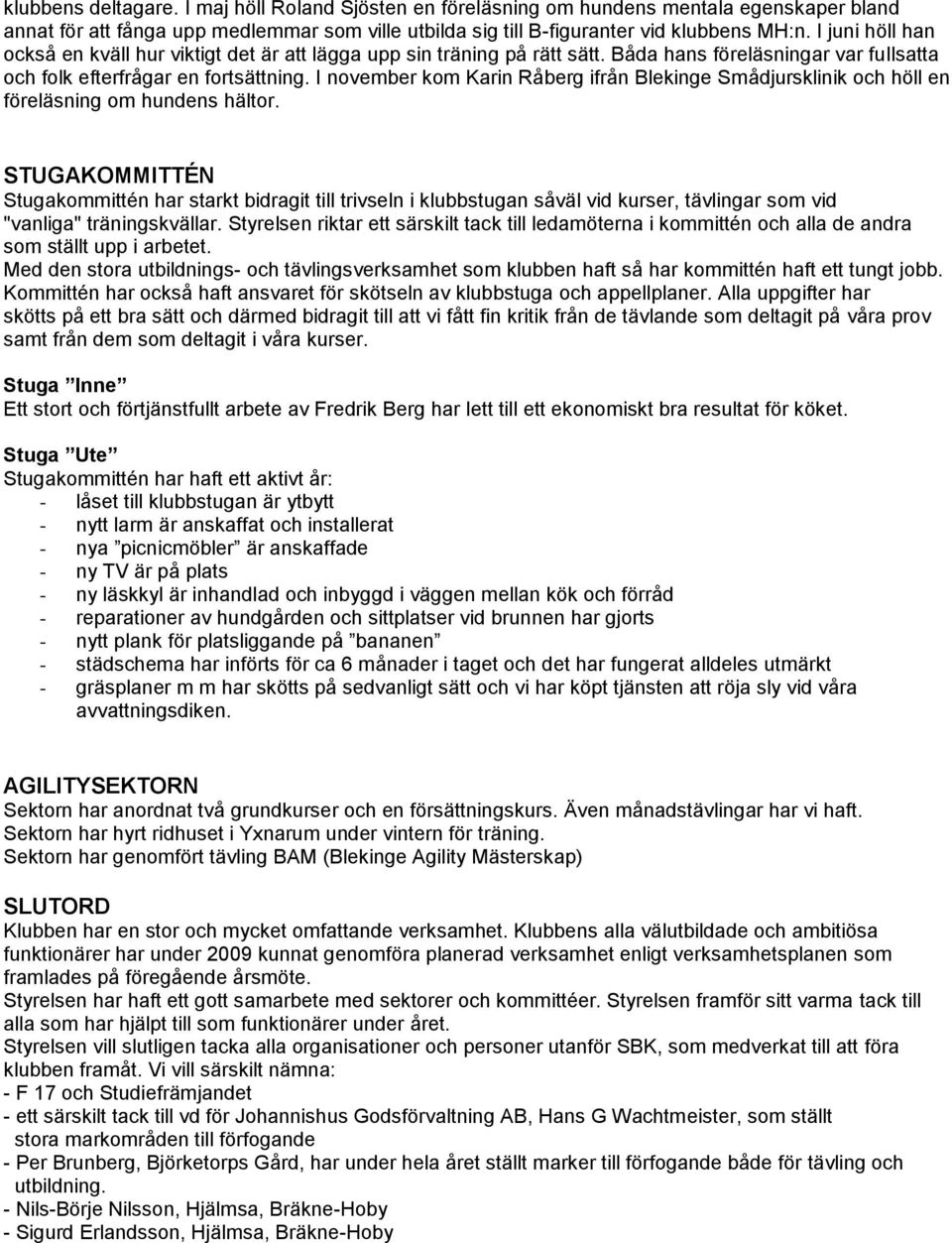 I november kom Karin Råberg ifrån Blekinge Smådjursklinik och höll en föreläsning om hundens hältor.