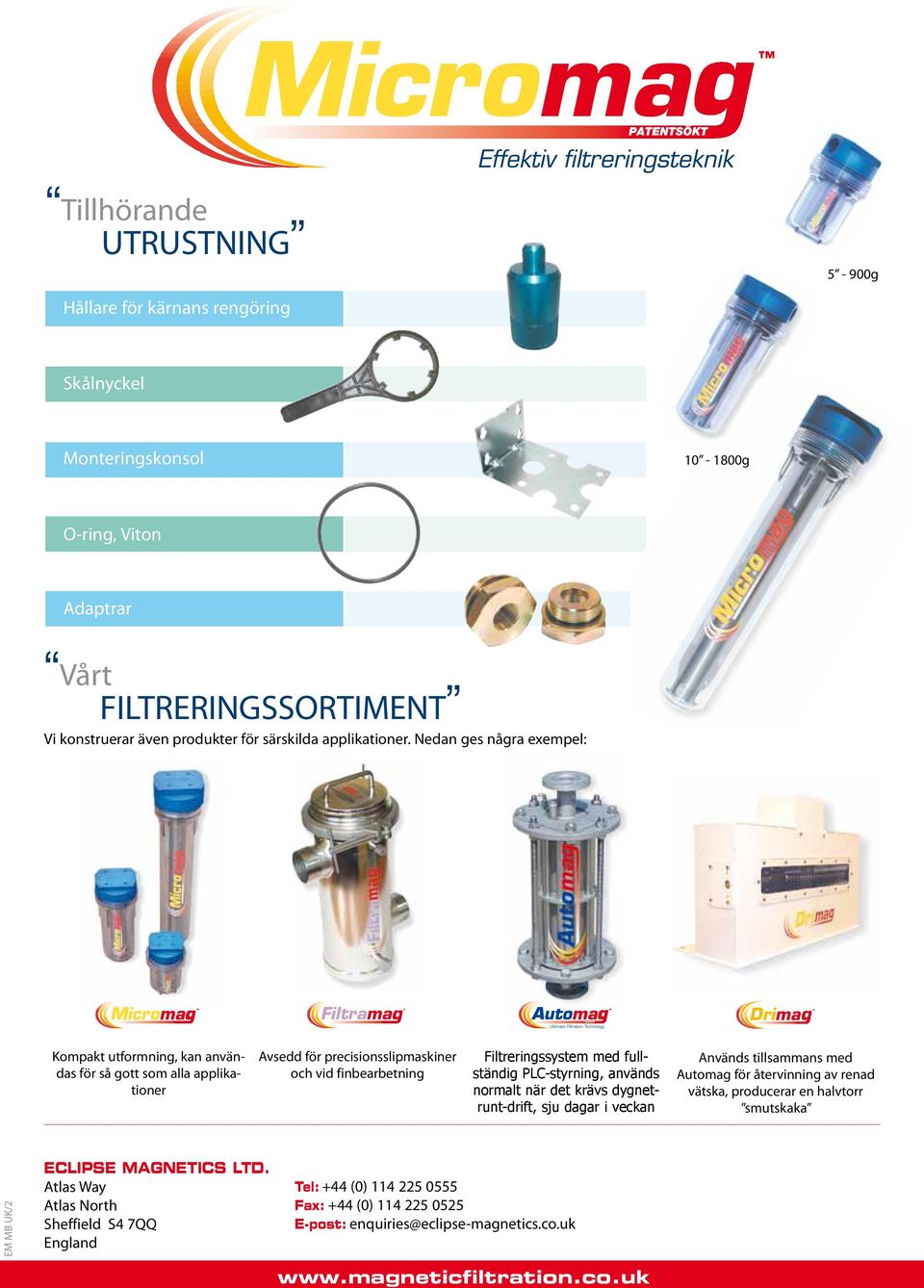 Nedan ges några exempel: Filtrama Ultimate Filtration Technology Drima Kompakt utformning, kan användas för så gott som alla applikationer Avsedd för precisionsslipmaskiner och vid finbearbetning