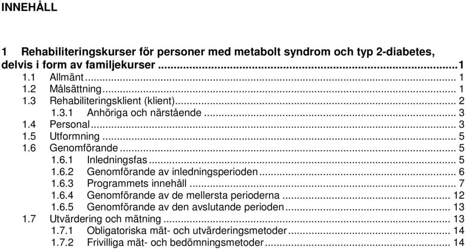.. 6 1.6.3 Programmets innehåll... 7 1.6.4 Genomförande av de mellersta perioderna... 12 1.6.5 Genomförande av den avslutande perioden... 13 1.