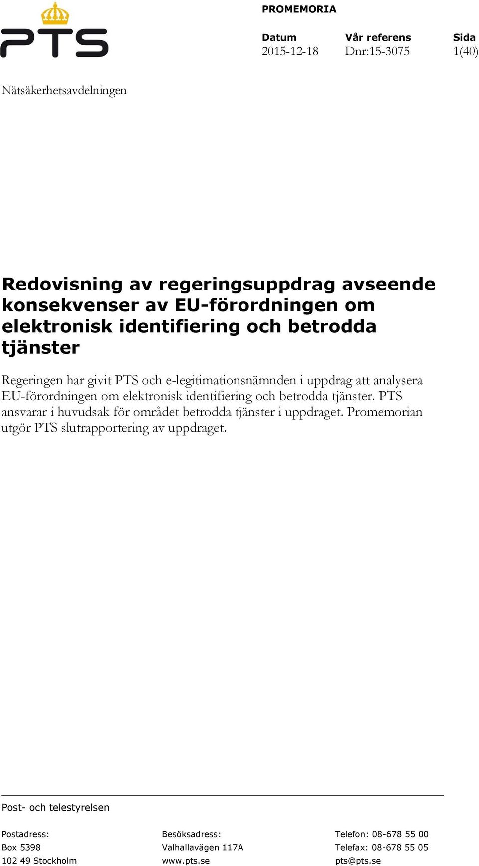 om elektronisk identifiering och betrodda tjänster. PTS ansvarar i huvudsak för området betrodda tjänster i uppdraget.