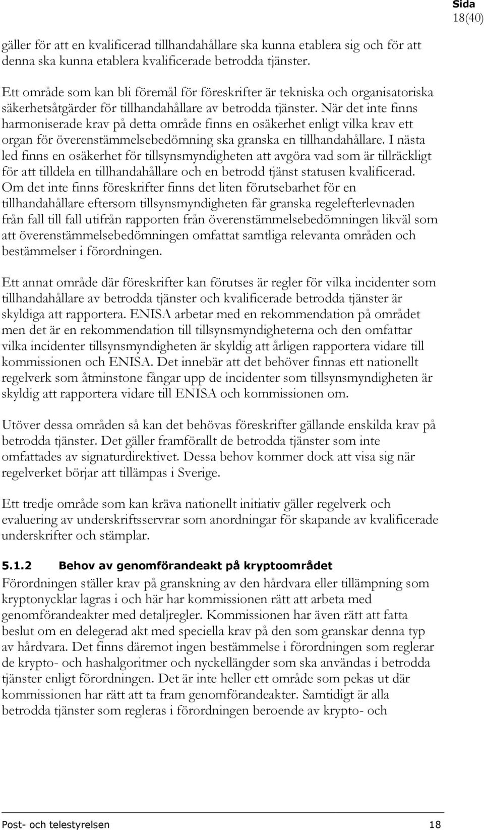 När det inte finns harmoniserade krav på detta område finns en osäkerhet enligt vilka krav ett organ för överenstämmelsebedömning ska granska en tillhandahållare.
