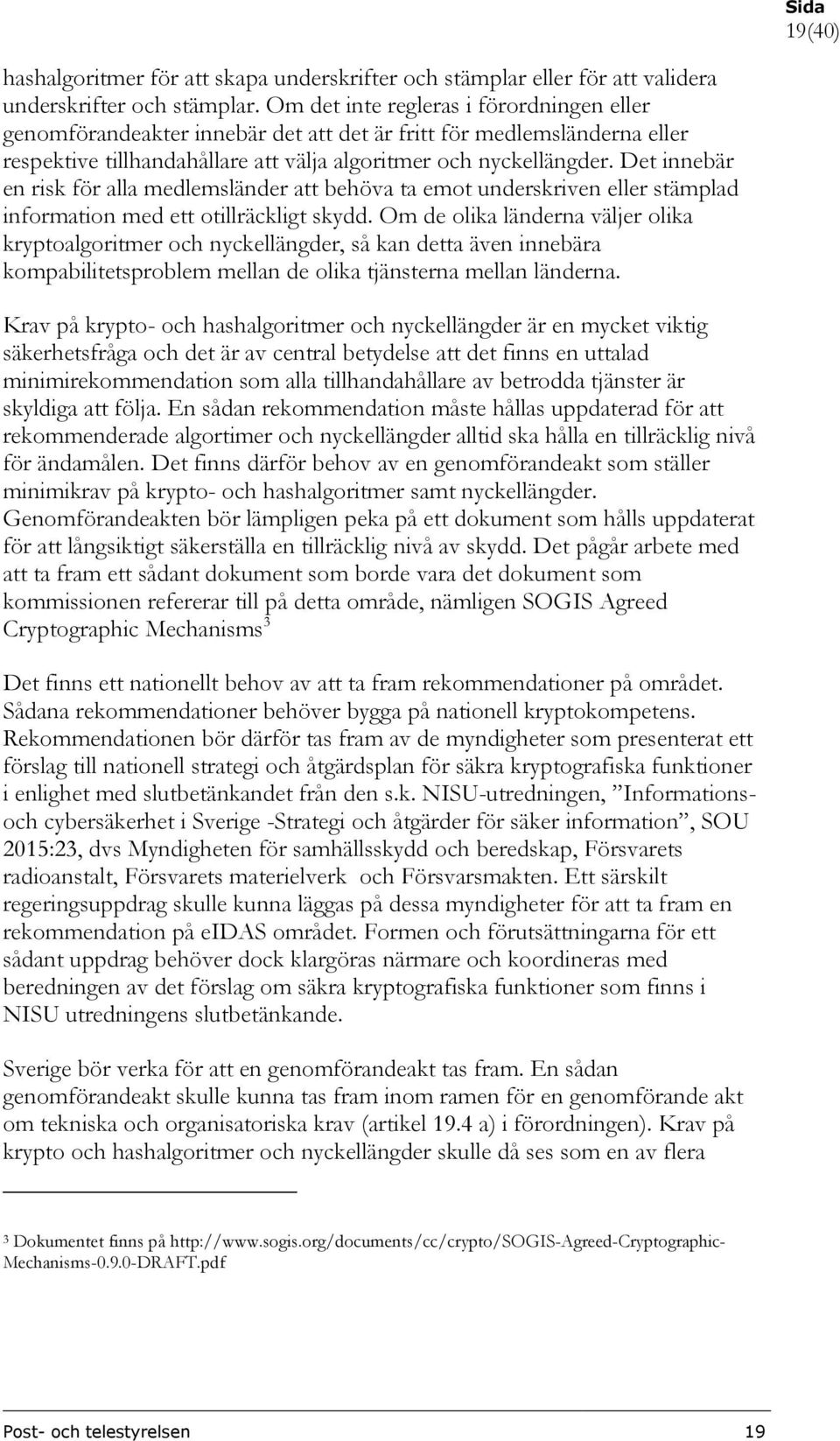 Det innebär en risk för alla medlemsländer att behöva ta emot underskriven eller stämplad information med ett otillräckligt skydd.