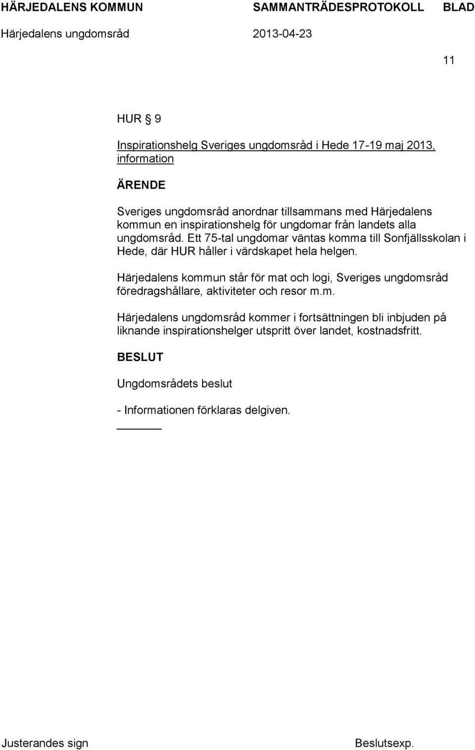 Ett 75-tal ungdomar väntas komma till Sonfjällsskolan i Hede, där HUR håller i värdskapet hela helgen.