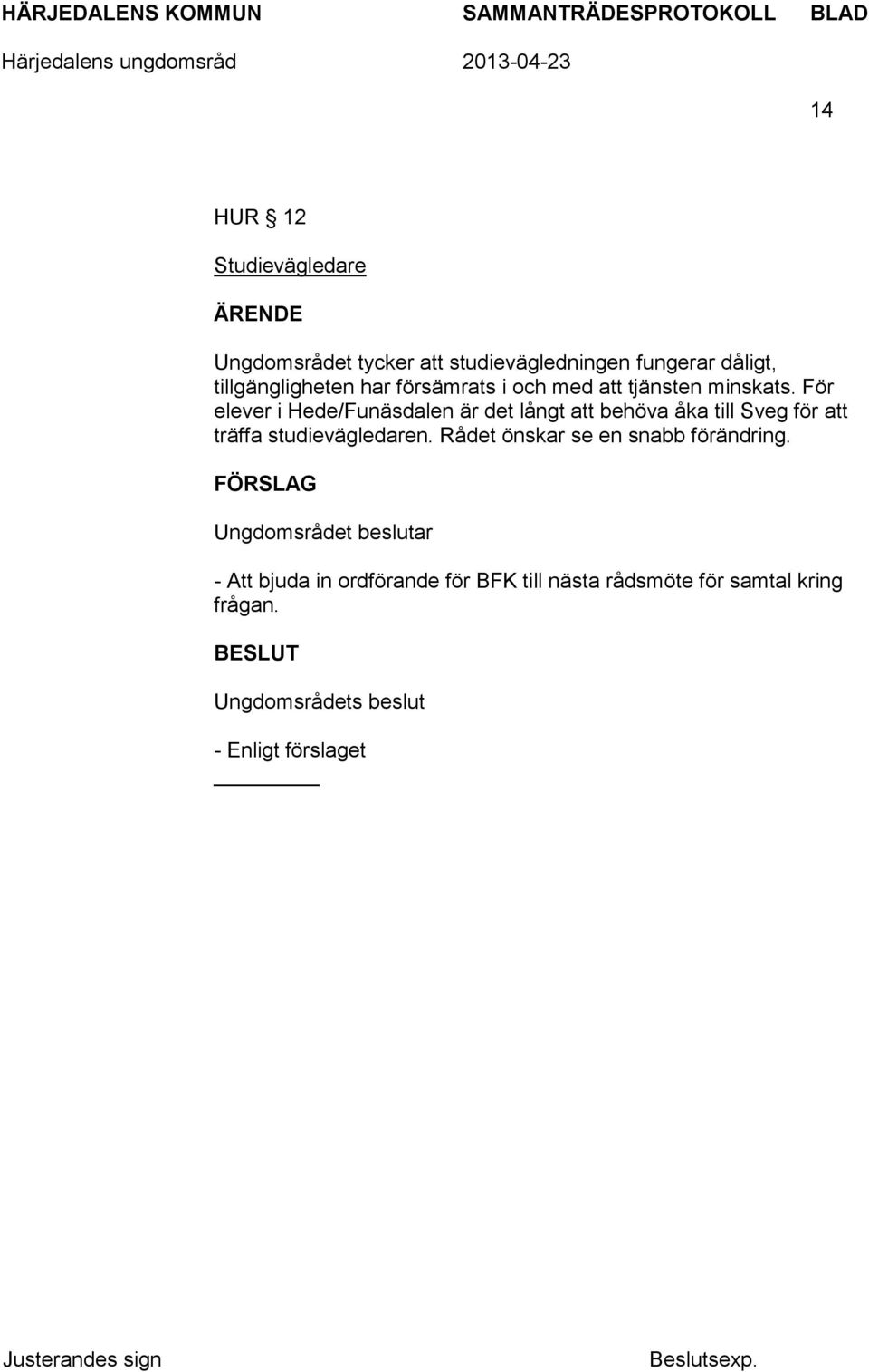 För elever i Hede/Funäsdalen är det långt att behöva åka till Sveg för att träffa studievägledaren.