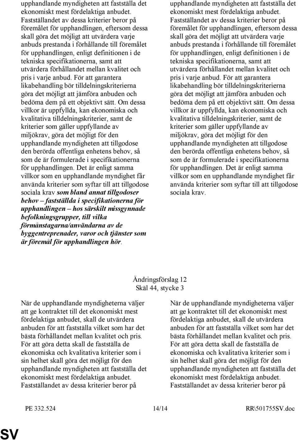 enligt definitionen i de tekniska specifikationerna, samt att utvärdera förhållandet mellan kvalitet och pris i varje anbud.