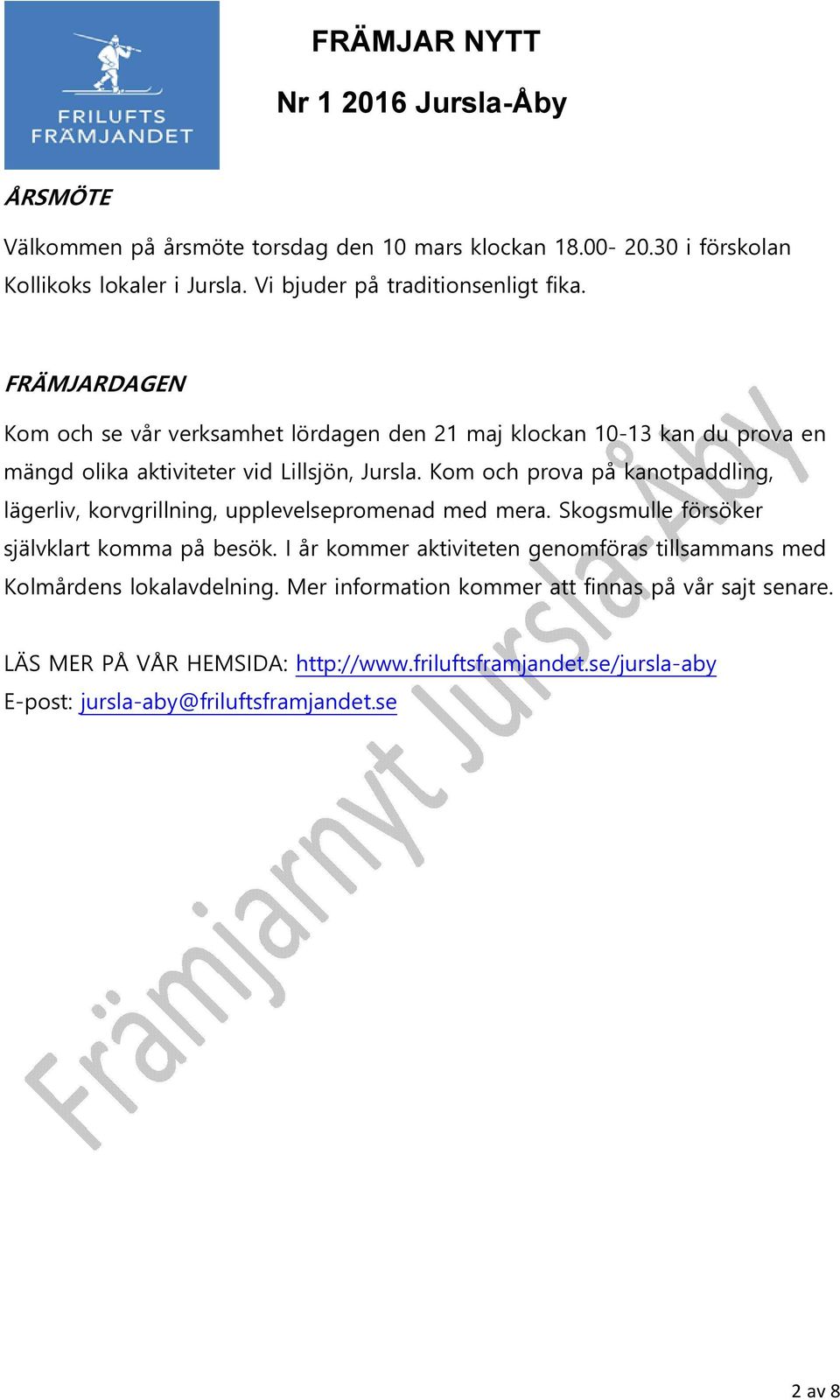 Kom och prova på kanotpaddling, lägerliv, korvgrillning, upplevelsepromenad med mera. Skogsmulle försöker självklart komma på besök.