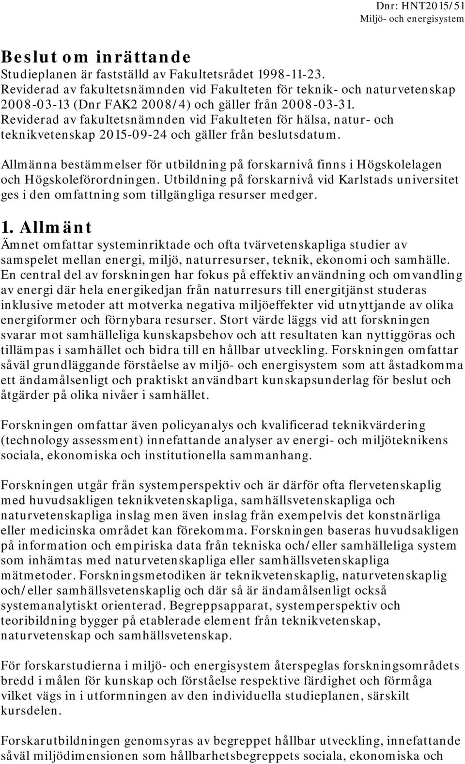 Reviderad av fakultetsnämnden vid Fakulteten för hälsa, natur- och teknikvetenskap 2015-09-24 och gäller från beslutsdatum.