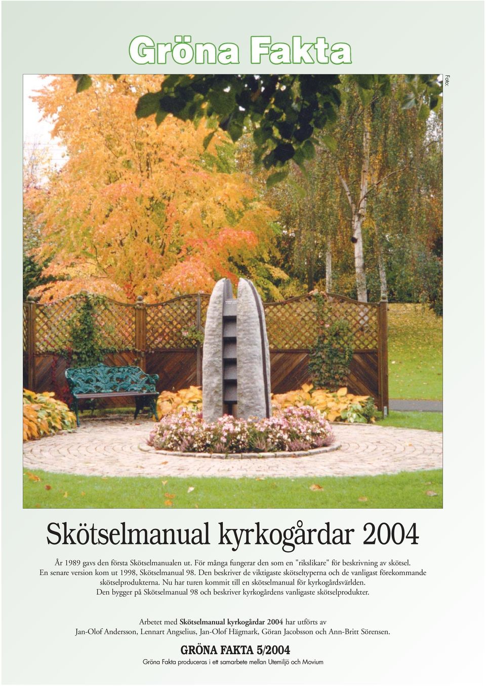 Nu har turen kommit till en skötselmanual för kyrkogårdsvärlden. Den bygger på Skötselmanual 98 och beskriver kyrkogårdens vanligaste skötselprodukter.
