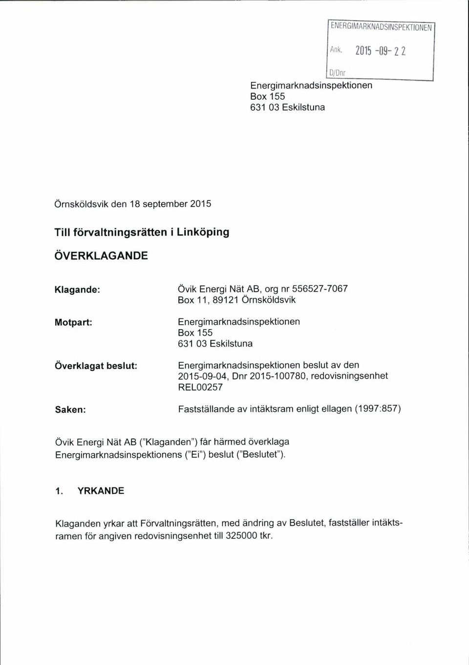 nr 556527-7067 Box 11, 89121 Ornskoldsvik Motpart: Overklagat beslut: Energimarknadsinspektionen Box 155 631 03 Eskilstuna Energimarknadsinspektionen beslut av den 2015-09-04, Dnr