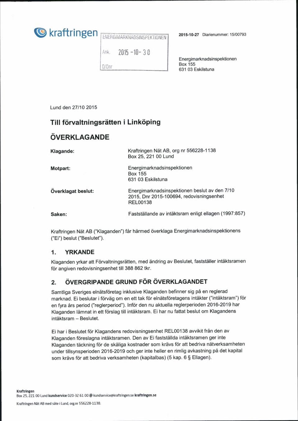 AB, org nr Box 25, 221 00 Lund Motpart: Energimarknadsinspektionen Box 155 631 03 Eskilstuna Overklagat beslut: Energimarknadsinspektionen beslut av den 7/10 2015, Dnr 2015-100694, redovisningsenhet