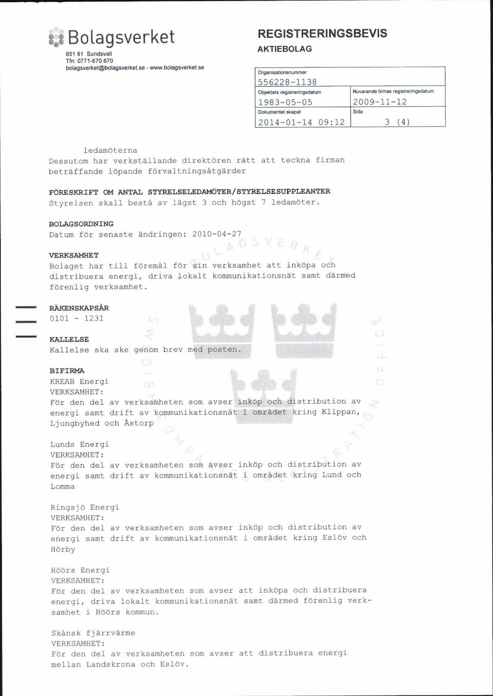 STYRELSELEDAMOTER/STYRELSESUPPLEANTER Styrelsen skall besta av lagst 3 och hogst 7 ledamoter.