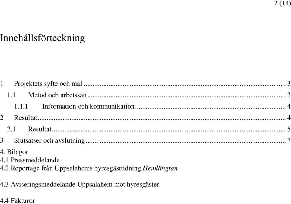 .. 5 3 Slutsatser och avslutning... 7 4. Bilagor 4.1 Pressmeddelande 4.