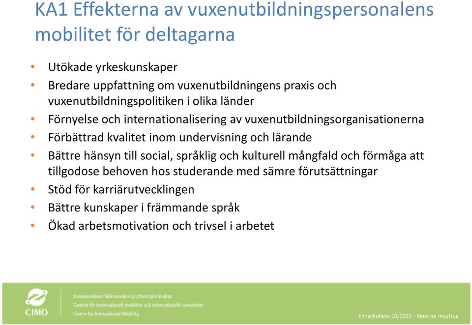 kvalitet inom undervisning och lärande Bättre hänsyn till social, språklig och kulturell mångfald och förmåga att tillgodose behoven hos