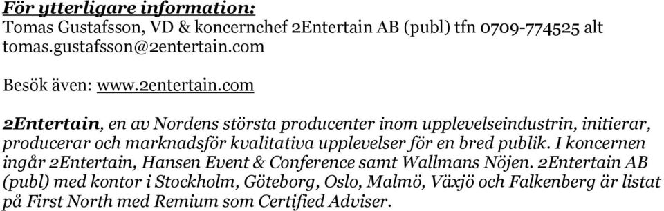 com 2Entertain, en av Nordens största producenter inom upplevelseindustrin, initierar, producerar och marknadsför kvalitativa