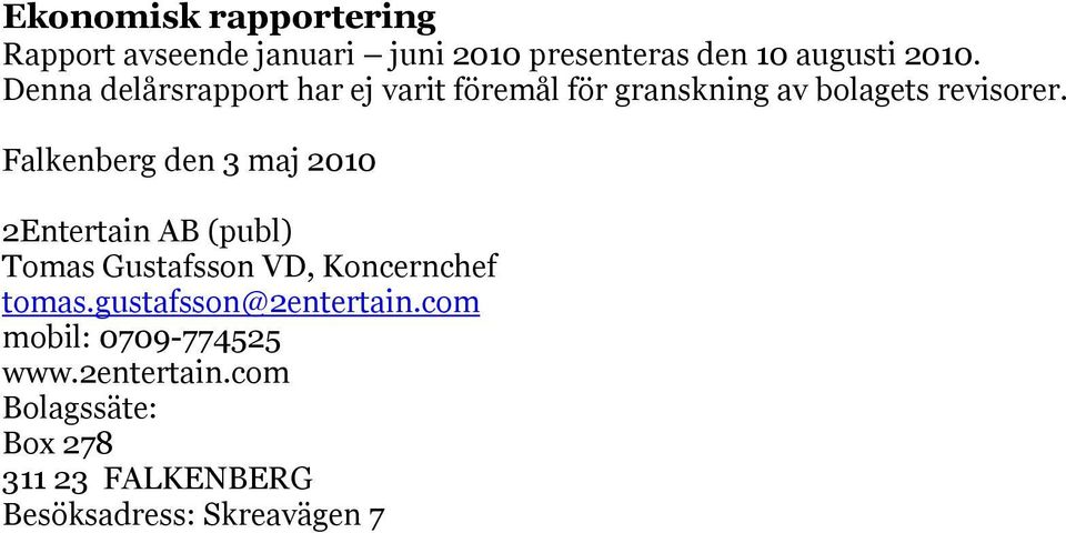 Falkenberg den 3 maj 2010 2Entertain AB (publ) Tomas Gustafsson VD, Koncernchef tomas.